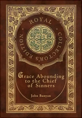 La grazia che abbonda al capo dei peccatori (Royal Collector's Edition) (Copertina rigida laminata con custodia) - Grace Abounding to the Chief of Sinners (Royal Collector's Edition) (Case Laminate Hardcover with Jacket)