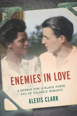 Nemici in amore: Un prigioniero di guerra tedesco, un'infermiera nera e un'improbabile storia d'amore - Enemies in Love: A German POW, a Black Nurse, and an Unlikely Romance