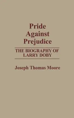 Orgoglio contro pregiudizio: La biografia di Larry Doby - Pride Against Prejudice: The Biography of Larry Doby