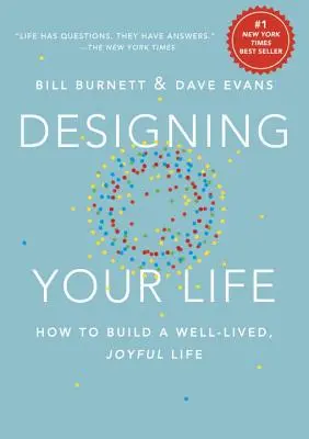 Progettare la propria vita: come costruire una vita gioiosa e ben vissuta - Designing Your Life: How to Build a Well-Lived, Joyful Life