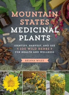 Piante medicinali degli Stati di montagna: Identificare, raccogliere e utilizzare 100 erbe selvatiche per la salute e il benessere - Mountain States Medicinal Plants: Identify, Harvest, and Use 100 Wild Herbs for Health and Wellness