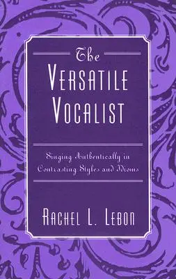 Il vocalista versatile: Cantare in modo autentico con stili e linguaggi contrastanti - The Versatile Vocalist: Singing Authentically in Contrasting Styles and Idioms