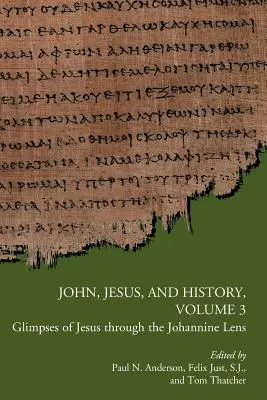 Giovanni, Gesù e la storia, volume 3: scorci di Gesù attraverso la lente giovannea - John, Jesus, and History, Volume 3: Glimpses of Jesus through the Johannine Lens