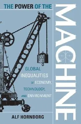 Il potere della macchina: Disuguaglianze globali tra economia, tecnologia e ambiente - The Power of the Machine: Global Inequalities of Economy, Technology, and Environment