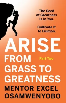 Passare dall'erba alla grandezza: Il seme della grandezza è in voi. Coltivatelo per farlo fruttare: Parte seconda - Arise from Grass to Greatness: The Seed of Greatness Is In You. Cultivate It To Fruition: Part Two