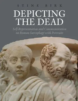 Raffigurare i morti: auto-rappresentazione e commemorazione sui sarcofagi romani con ritratti - Depicting the Dead: Self-Representation and Commemoration on Roman Sarcophagi with Portraits