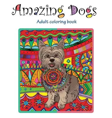Cani fantastici: libro da colorare per adulti - Amazing Dogs: Adult Coloring Book