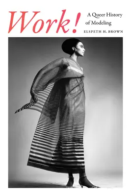 Lavoro! Una storia queer della modellazione - Work!: A Queer History of Modeling