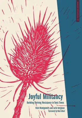 Militanza gioiosa: Costruire una resistenza fiorente in tempi tossici - Joyful Militancy: Building Thriving Resistance in Toxic Times