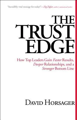 Il vantaggio della fiducia: come i migliori leader ottengono risultati più rapidi, relazioni più profonde e un bilancio più solido - The Trust Edge: How Top Leaders Gain Faster Results, Deeper Relationships, and a Stronger Bottom Line