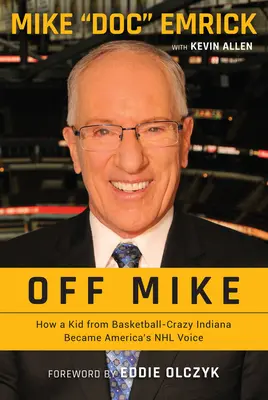 Off Mike: come un ragazzo dell'Indiana appassionato di basket è diventato la voce dell'NHL in America - Off Mike: How a Kid from Basketball-Crazy Indiana Became America's NHL Voice