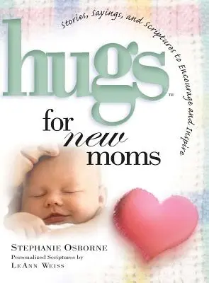Abbracci per le neomamme: Storie, detti e Scritture per incoraggiare e ispirare - Hugs for New Moms: Stories, Sayings, and Scriptures to Encourage and Inspire