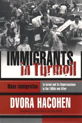Immigrati in tumulto: La grande ondata di immigrazione in Israele e il suo assorbimento, 1948-1955 - Immigrants in Turmoil: The Great Wave of Immigration to Israel and Its Absorption, 1948-1955