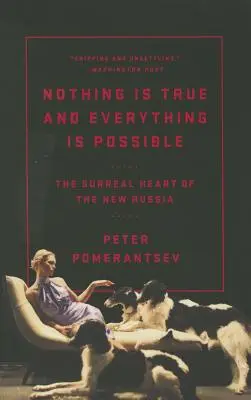 Niente è vero e tutto è possibile: Il cuore surreale della nuova Russia - Nothing Is True and Everything Is Possible: The Surreal Heart of the New Russia