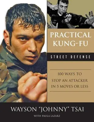 Difesa pratica da strada del Kung Fu: 100 modi per fermare un aggressore in cinque mosse o meno - Practical Kung Fu Street Defense: 100 Ways to Stop an Attacker in Five Moves or Less