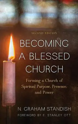Diventare una Chiesa benedetta: Formare una Chiesa di scopo, presenza e potere spirituale, seconda edizione - Becoming a Blessed Church: Forming a Church of Spiritual Purpose, Presence, and Power, Second Edition