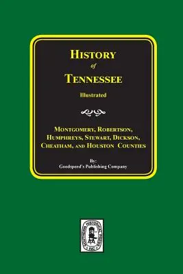Storia delle contee di Montgomery, Robertson, Humphries, Stewart, Dickson, Cheatham e Houston, Tennessee. - History of Montgomery, Robertson, Humphries, Stewart, Dickson, Cheatham, and Houston Counties, Tennessee.