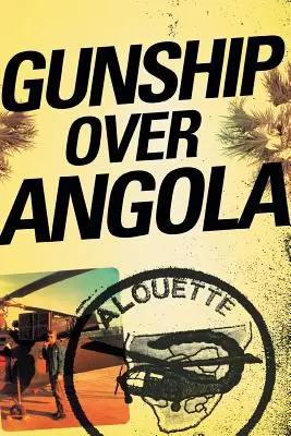 La cannoniera sull'Angola: La storia di un pilota anticonformista - Gunship Over Angola: The Story of a Maverick Pilot