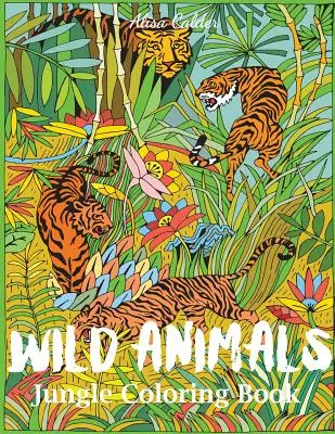 Libro da colorare animali selvatici della giungla: Un libro da colorare sugli animali per adulti - Wild Animals Jungle Coloring Book: An Animal Coloring Book for Adults