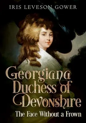 Georgiana duchessa di Devonshire: Il volto senza cipiglio - Georgiana Duchess of Devonshire: The Face Without a Frown