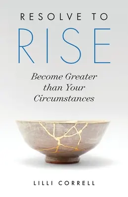 Impegnati ad alzarti: Diventa più grande delle tue circostanze - Resolve to Rise: Become Greater than Your Circumstances