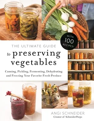 La guida definitiva alla conservazione delle verdure: Inscatolare, decapare, far fermentare, disidratare e congelare i vostri prodotti freschi preferiti - The Ultimate Guide to Preserving Vegetables: Canning, Pickling, Fermenting, Dehydrating and Freezing Your Favorite Fresh Produce