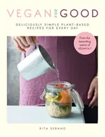Vegan for Good - ricette a base vegetale deliziosamente semplici per tutti i giorni - Vegan for Good - deliciously simple plant-based recipes for every day