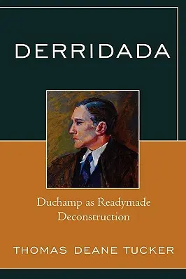 Derridada: Duchamp come decostruzione readymade - Derridada: Duchamp as Readymade Deconstruction