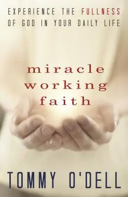 Fede che fa miracoli: Sperimentare la pienezza di Dio nella vita quotidiana - Miracle Working Faith: Experience the Fullness of God in Your Daily Life