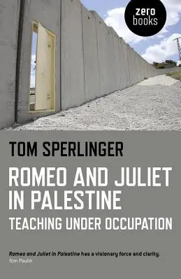 Romeo e Giulietta in Palestina: Insegnare sotto l'occupazione - Romeo and Juliet in Palestine: Teaching Under Occupation