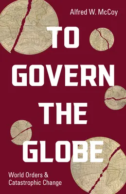 Governare il mondo: Ordini mondiali e cambiamenti catastrofici - To Govern the Globe: World Orders and Catastrophic Change