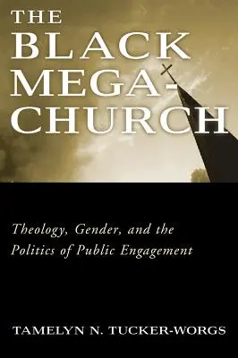 La megachiesa nera: Teologia, genere e politica dell'impegno pubblico - The Black Megachurch: Theology, Gender, and the Politics of Public Engagement