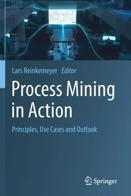 Process Mining in azione: Principi, casi d'uso e prospettive - Process Mining in Action: Principles, Use Cases and Outlook