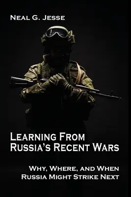 Imparare dalle recenti guerre russe: perché, dove e quando la Russia potrebbe colpire di nuovo - Learning From Russia's Recent Wars: Why, Where, and When Russia Might Strike Next