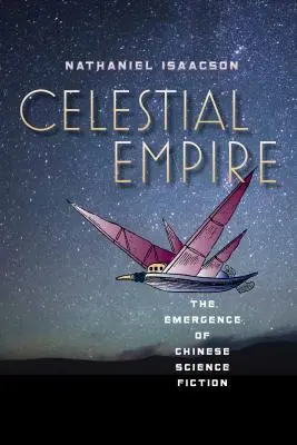 Impero Celeste: L'emergere della fantascienza cinese - Celestial Empire: The Emergence of Chinese Science Fiction