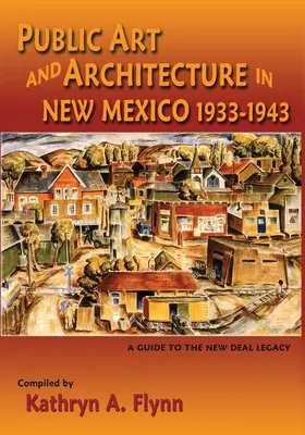 Arte e architettura pubblica nel Nuovo Messico, 1933-1943 (Copertina morbida) - Public Art and Architecture in New Mexico, 1933-1943 (Softcover)
