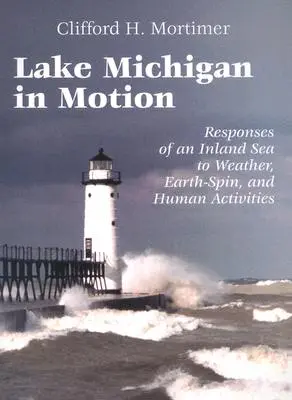 Il lago Michigan in movimento: Risposte di un mare interno alle condizioni meteorologiche, alla rotazione della Terra e alle attività umane - Lake Michigan in Motion: Responses of an Inland Sea to Weather, Earth-Spin, and Human Activities