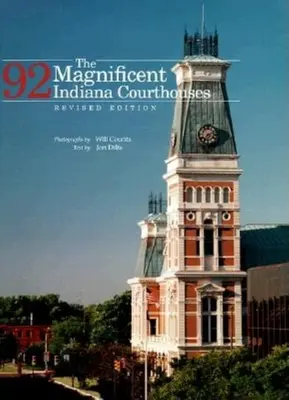 I magnifici 92 tribunali dell'Indiana, edizione rivista - The Magnificent 92 Indiana Courthouses, Revised Edition