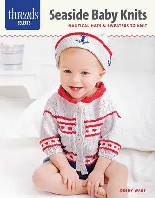 Threads Selects: Seaside Baby Knits: Cappelli e maglioni nautici da lavorare a maglia - Threads Selects: Seaside Baby Knits: Nautical Hats & Sweaters to Knit