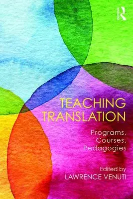 Insegnare la traduzione: Programmi, corsi, pedagogie - Teaching Translation: Programs, Courses, Pedagogies