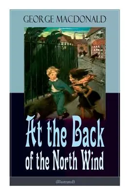 Alle spalle del vento del Nord (illustrato): Romanzo classico fantasy per bambini - At the Back of the North Wind (Illustrated): Children's Classic Fantasy Novel