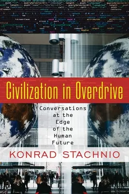 Civiltà in overdrive: Conversazioni ai confini del futuro umano - Civilization in Overdrive: Conversations at the Edge of the Human Future