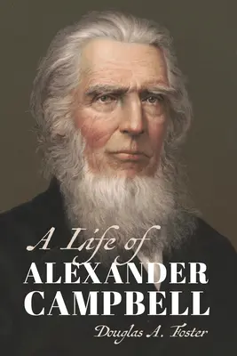 Una vita di Alexander Campbell - A Life of Alexander Campbell
