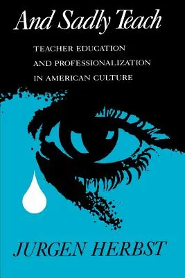 E purtroppo insegnare: Formazione degli insegnanti e professionalizzazione nella cultura americana - And Sadly Teach: Teacher Education and Professionalization in American Culture