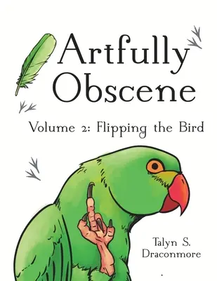 Artfully Obscene Volume 2: Flipping the Bird (L'uccello) - Artfully Obscene Volume 2: Flipping the Bird