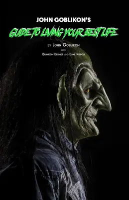 La guida di John Goblikon per vivere al meglio la propria vita - John Goblikon's Guide to Living Your Best Life