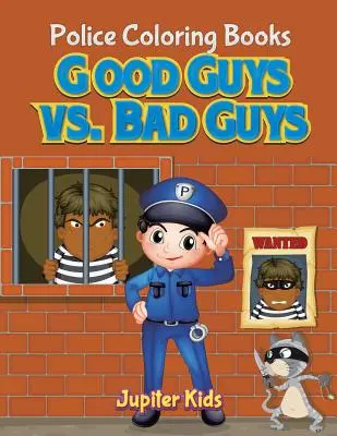 I buoni contro i cattivi: libri da colorare sulla polizia - Good Guys vs. Bad Guys: Police Coloring Books