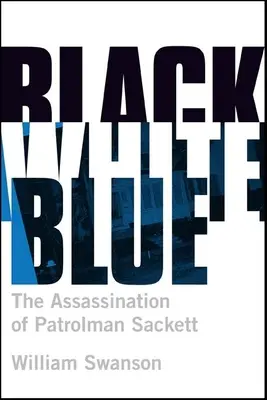 Nero bianco blu: L'assassinio del poliziotto James Sackett - Black White Blue: The Assassination of Patrolman James Sackett
