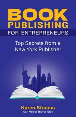 Editoria per imprenditori: I segreti di un editore di New York - Book Publishing For Entrepreneurs: Top Secrets from a New York Publisher