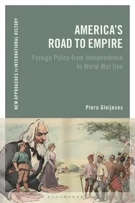 La strada dell'America verso l'impero: La politica estera dall'indipendenza alla Prima guerra mondiale - America's Road to Empire: Foreign Policy from Independence to World War One